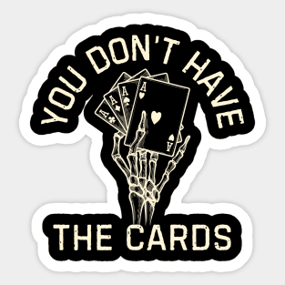 You Don't Have The Cards Sticker